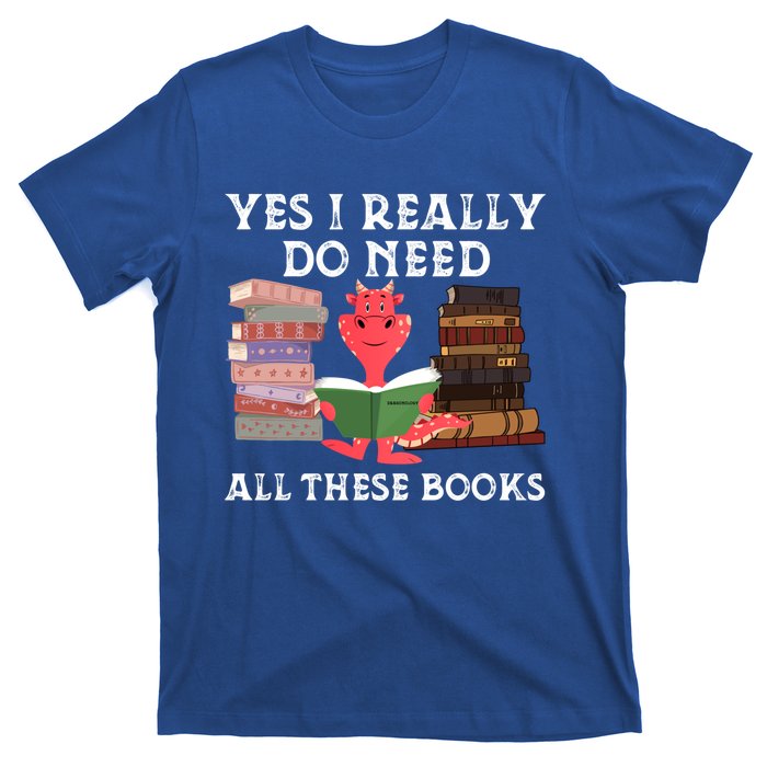 Yes I Really Do Need All These Books Funny Dragon Reading Cute Gift T-Shirt