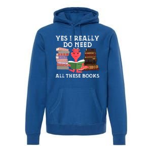 Yes I Really Do Need All These Books Funny Dragon Reading Cute Gift Premium Hoodie