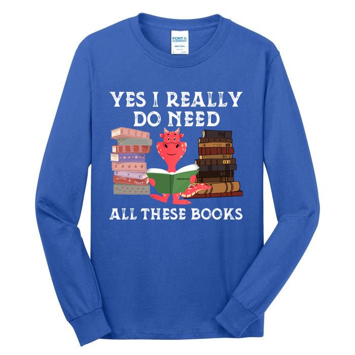 Yes I Really Do Need All These Books Funny Dragon Reading Cute Gift Tall Long Sleeve T-Shirt