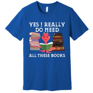 Yes I Really Do Need All These Books Funny Dragon Reading Cute Gift Premium T-Shirt