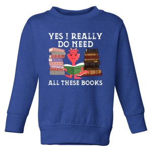 Yes I Really Do Need All These Books Funny Dragon Reading Cute Gift Toddler Sweatshirt