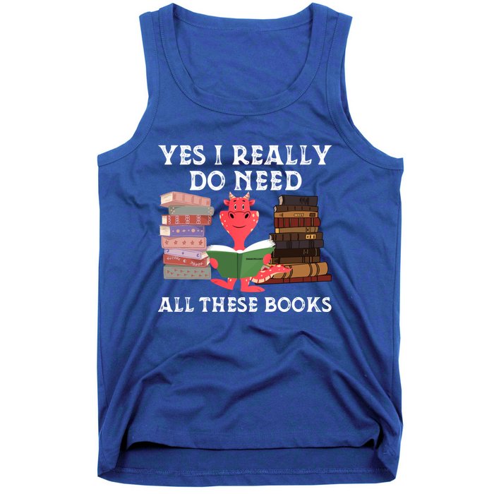 Yes I Really Do Need All These Books Funny Dragon Reading Cute Gift Tank Top