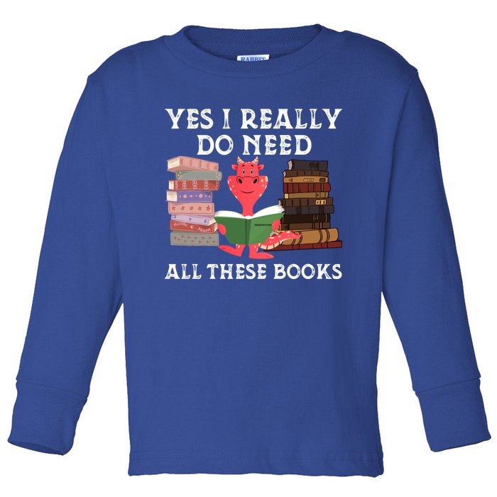 Yes I Really Do Need All These Books Funny Dragon Reading Cute Gift Toddler Long Sleeve Shirt