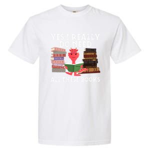 Yes I Really Do Need All These Books Funny Dragon Reading Cute Gift Garment-Dyed Heavyweight T-Shirt