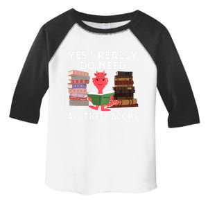 Yes I Really Do Need All These Books Funny Dragon Reading Cute Gift Toddler Fine Jersey T-Shirt