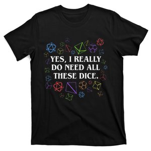 Yes I Really Do Need All These Dice Tabletop T-Shirt