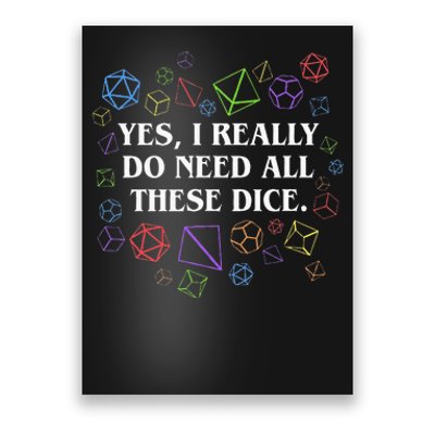 Yes I Really Do Need All These Dice Tabletop Poster