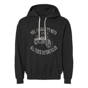 Yes I Really Do Need All These Motorcycles Funny Garage Garment-Dyed Fleece Hoodie