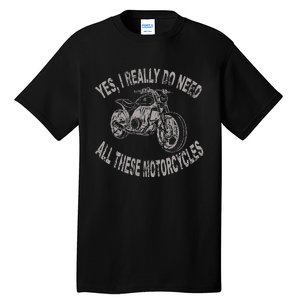 Yes I Really Do Need All These Motorcycles Funny Garage Tall T-Shirt