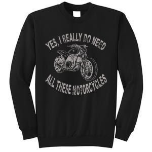 Yes I Really Do Need All These Motorcycles Funny Garage Tall Sweatshirt