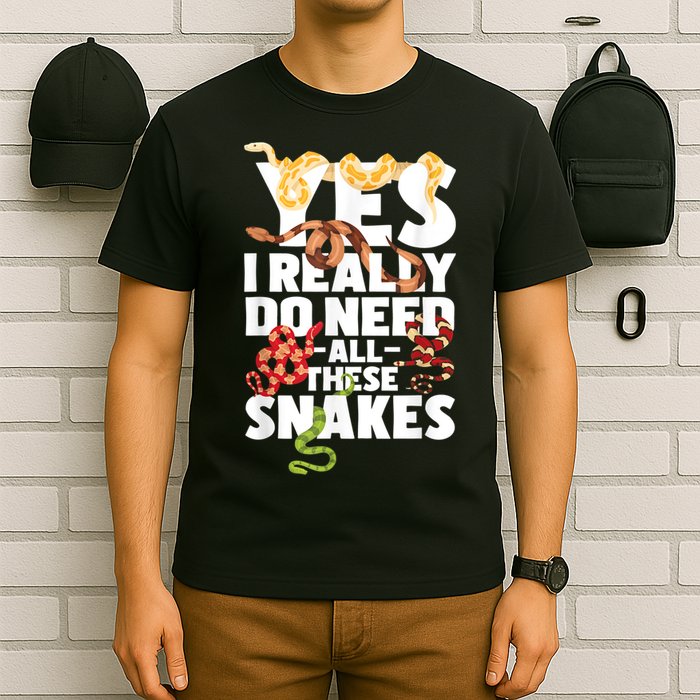 Yes I Really Do Need All These Snakes Reptile Snake Lover T-Shirt