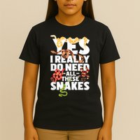 Yes I Really Do Need All These Snakes Reptile Snake Lover T-Shirt