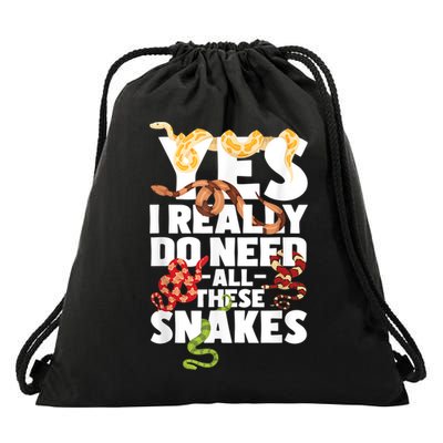 Yes I Really Do Need All These Snakes Reptile Snake Lover Drawstring Bag