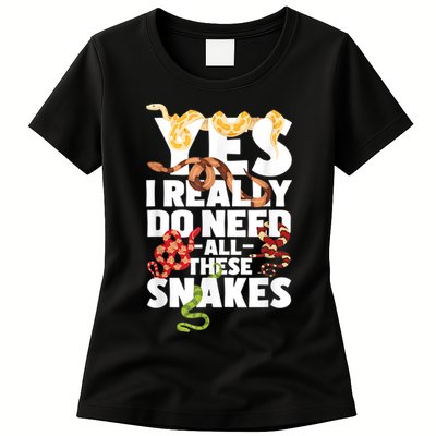 Yes I Really Do Need All These Snakes Reptile Snake Lover Women's T-Shirt