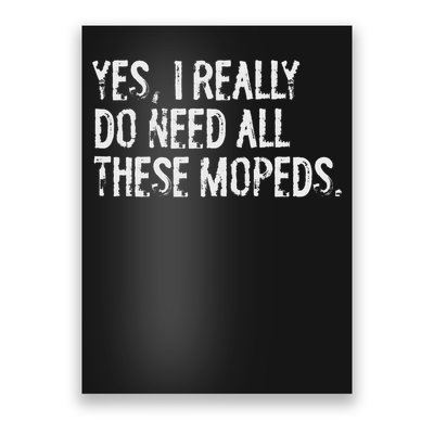 Yes I Really Do Need All These Mopeds Funny Garage Scooter Poster