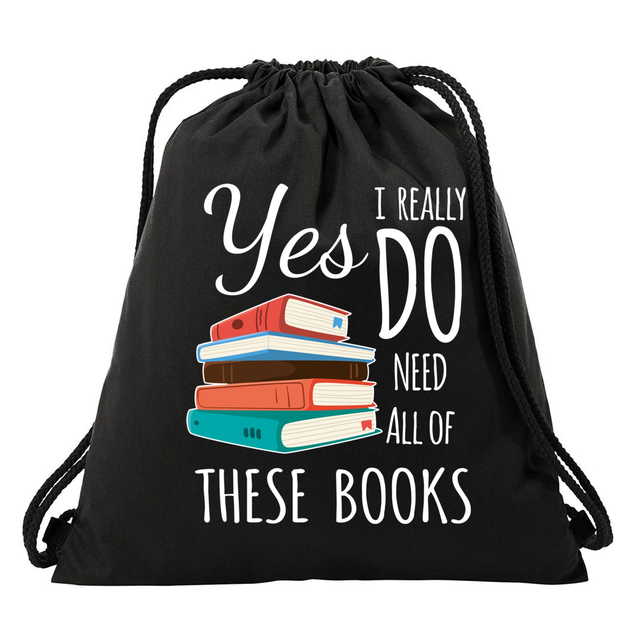 Yes I Really Do Need All Of These Books Reading Love Gift Drawstring Bag