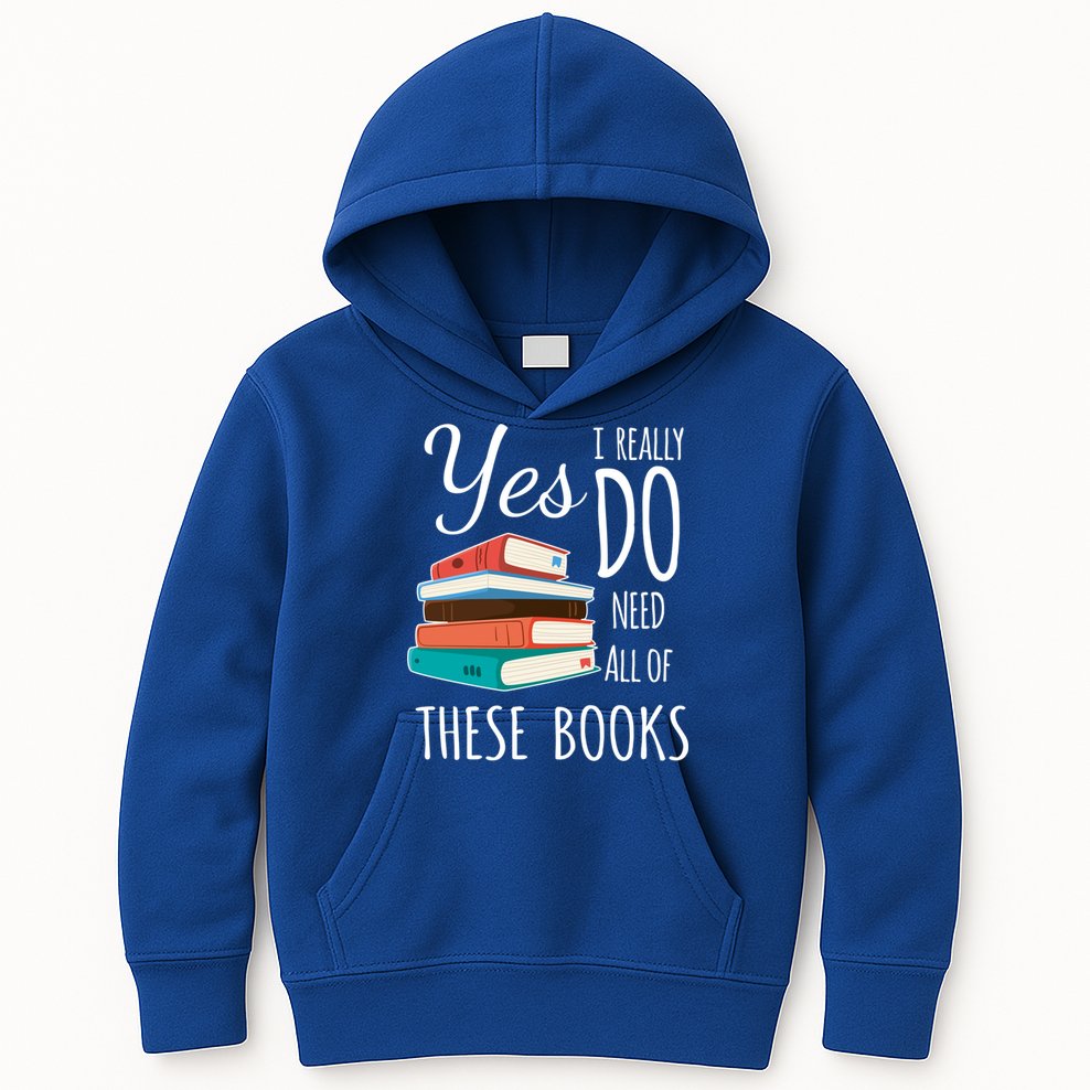 Yes I Really Do Need All Of These Books Reading Love Gift Kids Hoodie