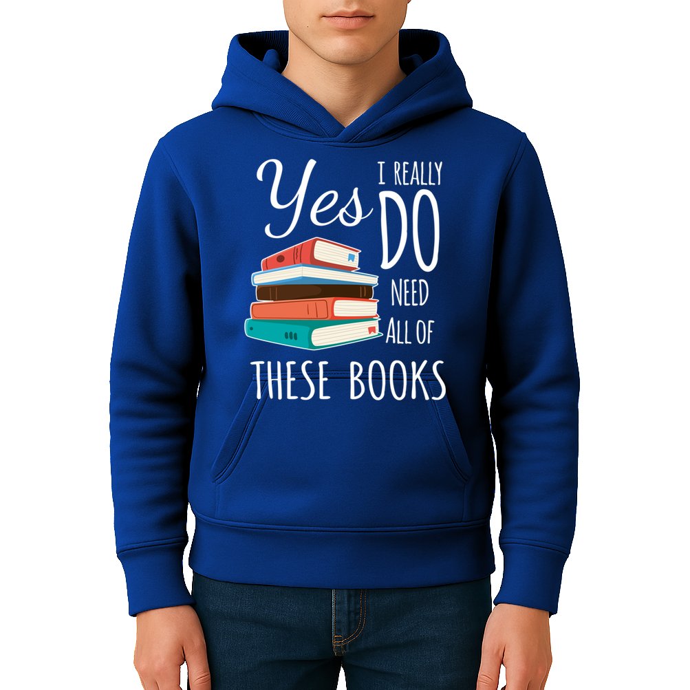 Yes I Really Do Need All Of These Books Reading Love Gift Kids Hoodie