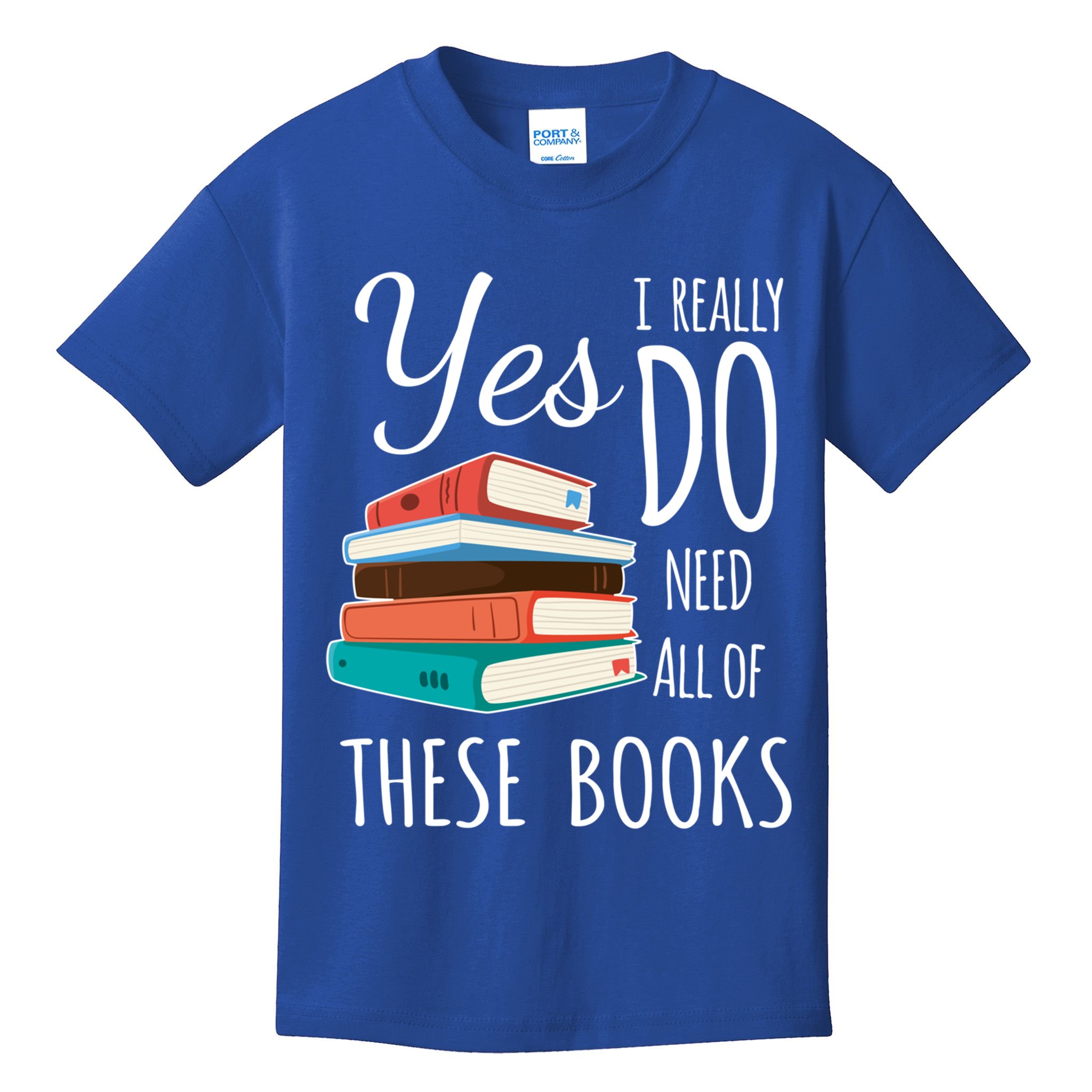 Yes I Really Do Need All Of These Books Reading Love Gift Kids T-Shirt