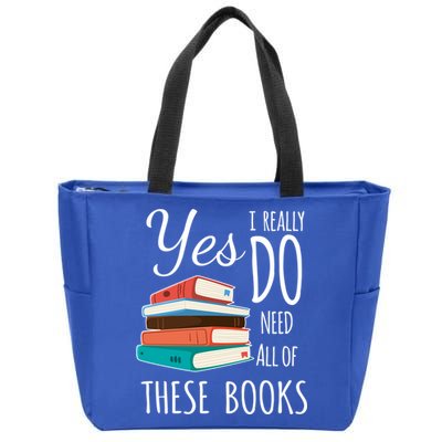 Yes I Really Do Need All Of These Books Reading Love Gift Zip Tote Bag