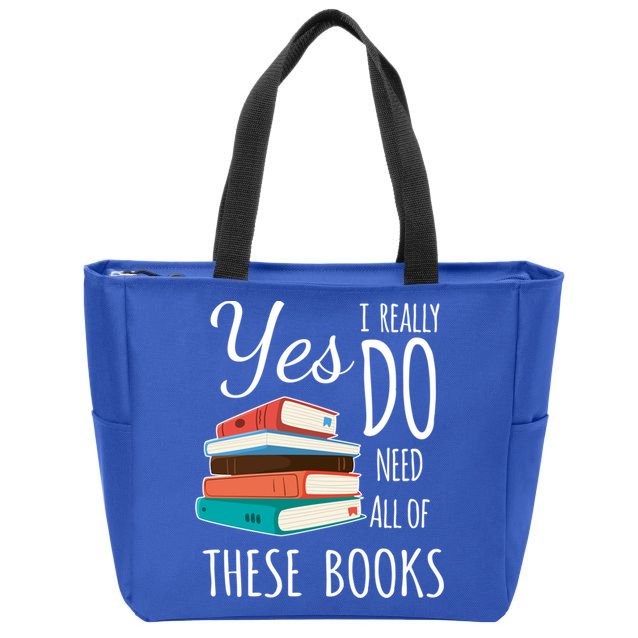 Yes I Really Do Need All Of These Books Reading Love Gift Zip Tote Bag