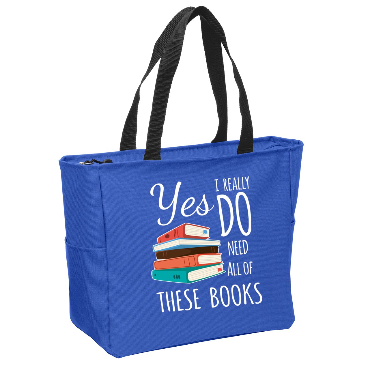 Yes I Really Do Need All Of These Books Reading Love Gift Zip Tote Bag