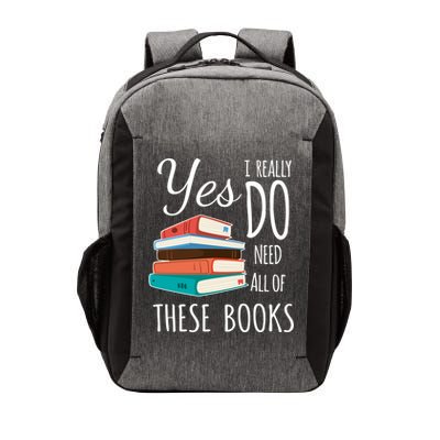 Yes I Really Do Need All Of These Books Reading Love Gift Vector Backpack