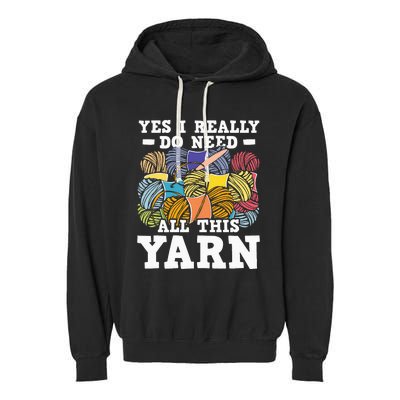 Yes I Really Do Need All This Yarn Knitting Crocheting Garment-Dyed Fleece Hoodie