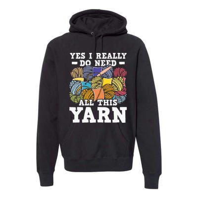 Yes I Really Do Need All This Yarn Knitting Crocheting Premium Hoodie