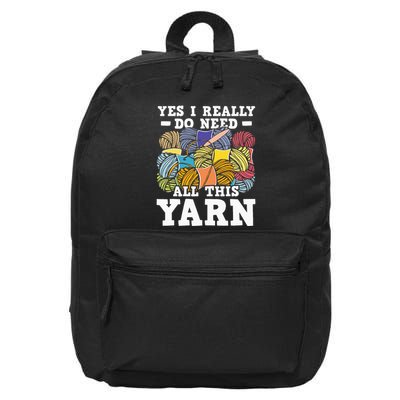 Yes I Really Do Need All This Yarn Knitting Crocheting 16 in Basic Backpack