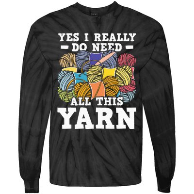 Yes I Really Do Need All This Yarn Knitting Crocheting Tie-Dye Long Sleeve Shirt