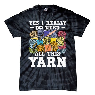 Yes I Really Do Need All This Yarn Knitting Crocheting Tie-Dye T-Shirt