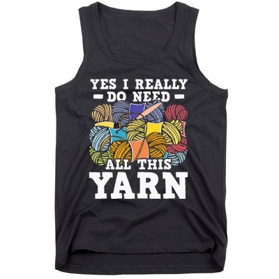 Yes I Really Do Need All This Yarn Knitting Crocheting Tank Top