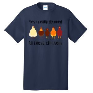 Yes I Really Do Need All These Chickens Farming Farmer Tall T-Shirt