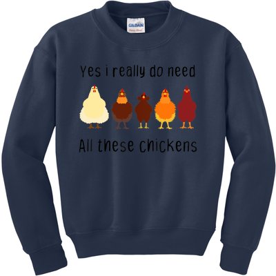 Yes I Really Do Need All These Chickens Farming Farmer Kids Sweatshirt