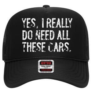 Yes I Really Do Need All These Cars Funny Garage Mechanic High Crown Mesh Back Trucker Hat