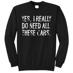 Yes I Really Do Need All These Cars Funny Garage Mechanic Sweatshirt