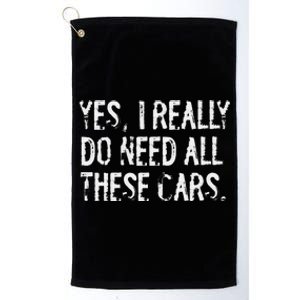 Yes I Really Do Need All These Cars Funny Garage Mechanic Platinum Collection Golf Towel