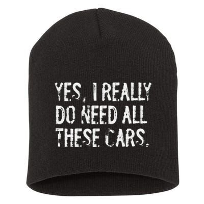 Yes I Really Do Need All These Cars Funny Garage Mechanic Short Acrylic Beanie