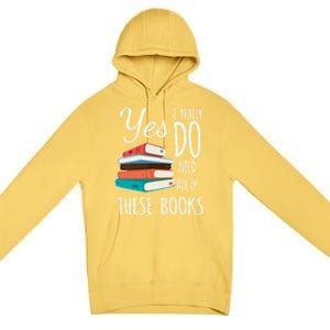 Yes I Really Do Need All Of These Books Reading Love Cute Gift Premium Pullover Hoodie