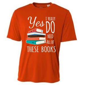 Yes I Really Do Need All Of These Books Reading Love Cute Gift Cooling Performance Crew T-Shirt