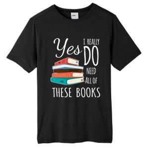 Yes I Really Do Need All Of These Books Reading Love Cute Gift Tall Fusion ChromaSoft Performance T-Shirt