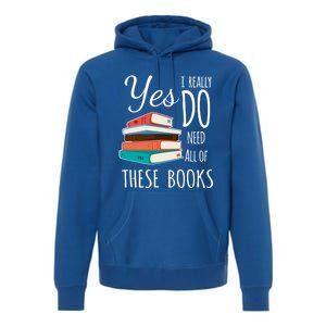 Yes I Really Do Need All Of These Books Reading Love Cute Gift Premium Hoodie