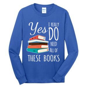 Yes I Really Do Need All Of These Books Reading Love Cute Gift Tall Long Sleeve T-Shirt