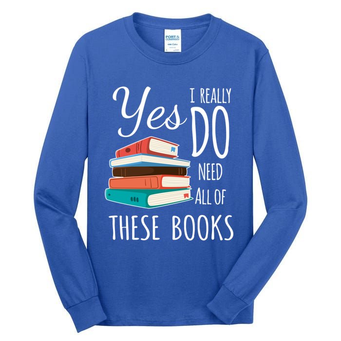 Yes I Really Do Need All Of These Books Reading Love Cute Gift Tall Long Sleeve T-Shirt