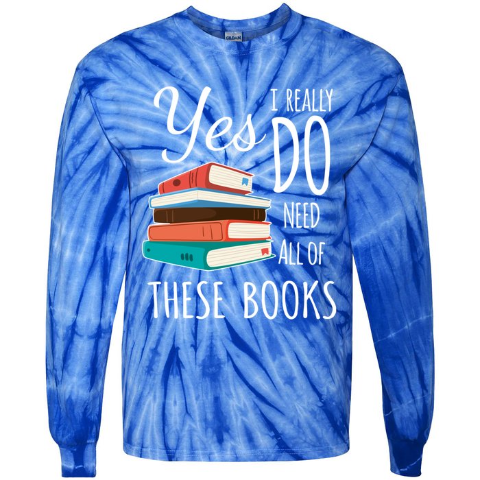 Yes I Really Do Need All Of These Books Reading Love Cute Gift Tie-Dye Long Sleeve Shirt