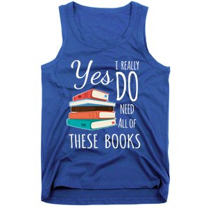 Yes I Really Do Need All Of These Books Reading Love Cute Gift Tank Top