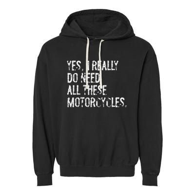 Yes I Really Do Need All These Motorcycles Funny Garage Garment-Dyed Fleece Hoodie