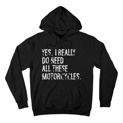 Yes I Really Do Need All These Motorcycles Funny Garage Hoodie