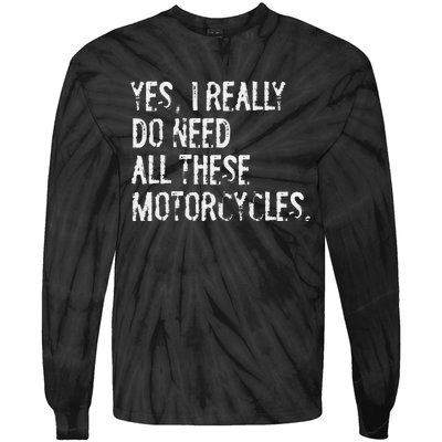 Yes I Really Do Need All These Motorcycles Funny Garage Tie-Dye Long Sleeve Shirt